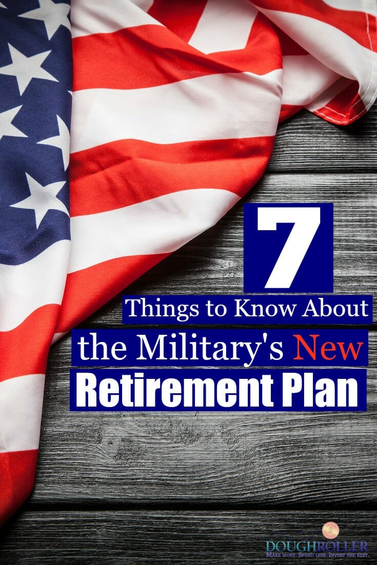 7 Things to Know About the Military’s New Retirement Plan