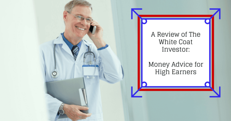A Review of “The White Coat Investor”: Money Advice for High Earners