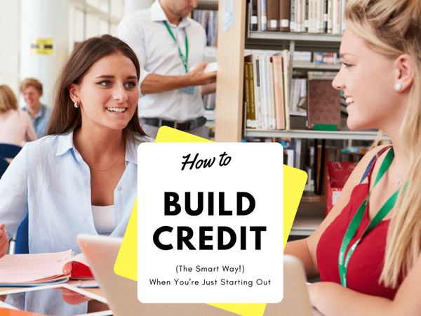How to Build Credit When You Are Just Starting Out (the Smart Way)